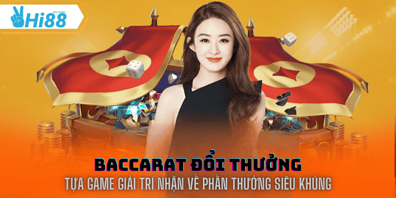 Baccarat đổi thưởng tại hi88