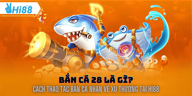 bắn cá 28 tại hi88