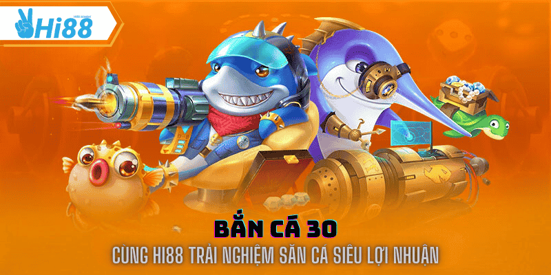 bắn cá 30 tại hi88